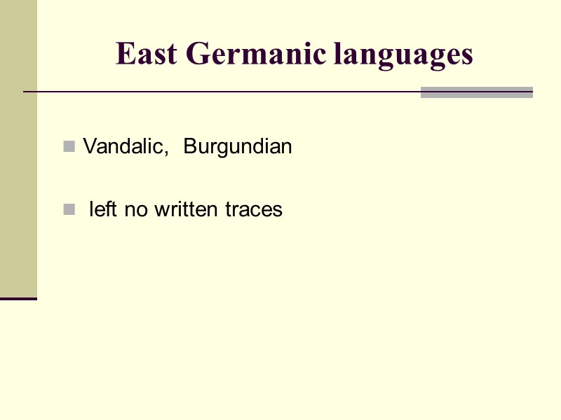 East Germanic languages  Vandalic,  Burgundian   left no written traces